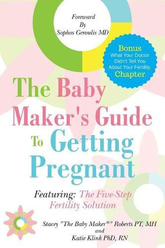 Cover image for The Baby Maker's Guide to Getting Pregnant: Featuring the Five Step Fertility Solution