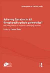 Cover image for Achieving Education for All through Public-Private Partnerships?: Non-State Provision of Education in Developing Countries