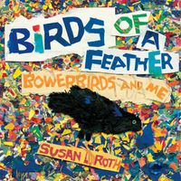 Cover image for Birds of a Feather: Bowerbirds and Me