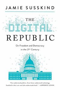 Cover image for The Digital Republic: On Freedom and Democracy in the 21st Century