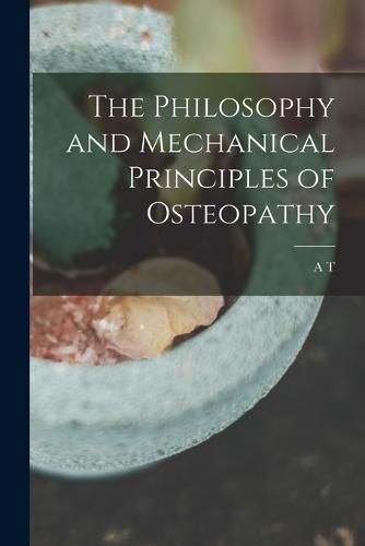 Cover image for The Philosophy and Mechanical Principles of Osteopathy