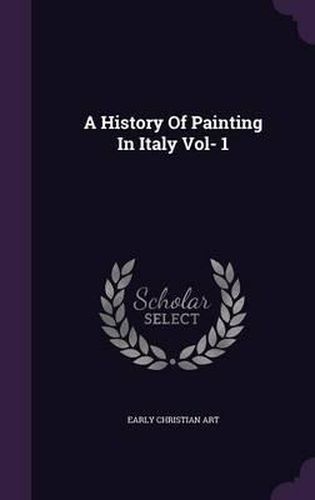 Cover image for A History of Painting in Italy Vol- 1