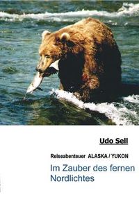 Cover image for Im Zauber des fernen Nordlichtes: Reiseabenteuer ALASKA / YUKON