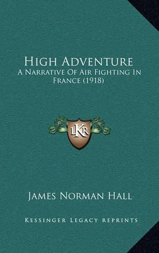 High Adventure: A Narrative of Air Fighting in France (1918)