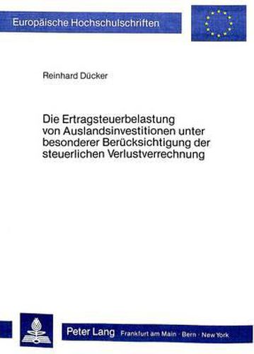 Cover image for Die Ertragsteuerbelastung Von Auslandsinvestitionen Unter Besonderer Beruecksichtigung Der Steuerlichen Verlustverrechnung