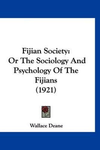 Cover image for Fijian Society: Or the Sociology and Psychology of the Fijians (1921)