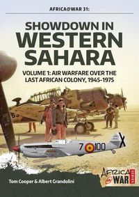 Cover image for Showdown in Western Sahara Volume 1: Air Warfare Over the Last African Colony, 1945-1975