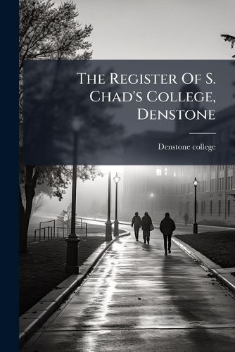 Cover image for The Register Of S. Chad's College, Denstone