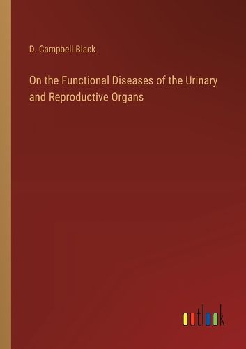 On the Functional Diseases of the Urinary and Reproductive Organs