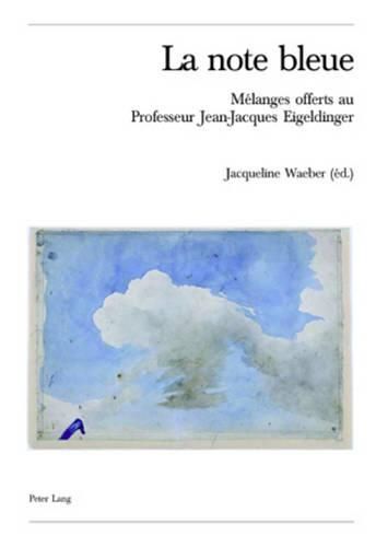 La Note Bleue: Melanges Offerts Au Professeur Jean-Jacques Eigeldinger