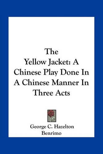 The Yellow Jacket: A Chinese Play Done in a Chinese Manner in Three Acts