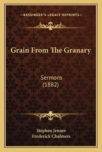 Grain from the Granary: Sermons (1882)