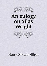 Cover image for An eulogy on Silas Wright