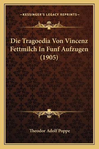 Die Tragoedia Von Vincenz Fettmilch in Funf Aufzugen (1905)