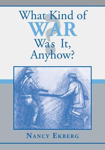 Cover image for What Kind of War Was It, Anyhow?