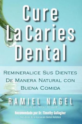 Cover image for Cure La Caries Dental: Remineralice Las Caries Y Repare Sus Dientes Naturalmente Con Buena Comida