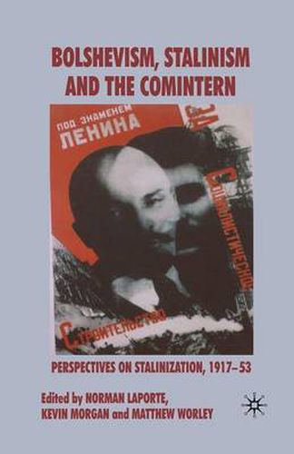 Cover image for Bolshevism, Stalinism and the Comintern: Perspectives on Stalinization, 1917-53