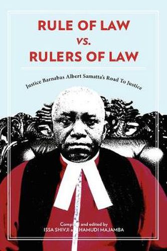 Cover image for Rule of Law vs. Rulers of Law: Justice Barnabas Albert Samatta's Road to Justice