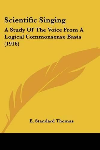 Cover image for Scientific Singing: A Study of the Voice from a Logical Commonsense Basis (1916)