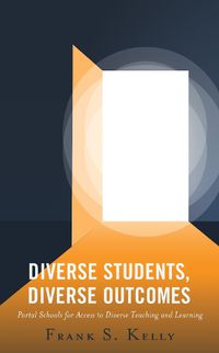 Cover image for Diverse Students, Diverse Outcomes: Portal Schools for Access to Diverse Teaching and Learning