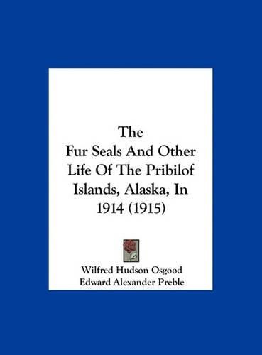 The Fur Seals and Other Life of the Pribilof Islands, Alaska, in 1914 (1915)