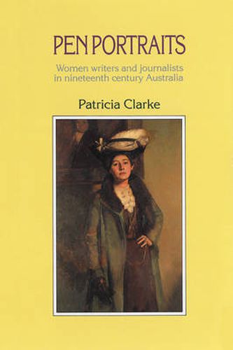 Pen Portraits: Women writers and journalists in nineteenth century Australia