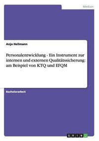 Cover image for Personalentwicklung - Ein Instrument zur internen und externen Qualitatssicherung: am Beispiel von KTQ und EFQM