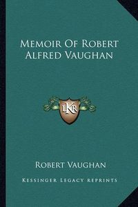 Cover image for Memoir of Robert Alfred Vaughan