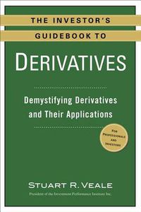 Cover image for The Investor's Guidebook to Derivatives: Demystifying Derivatives and Their Applications