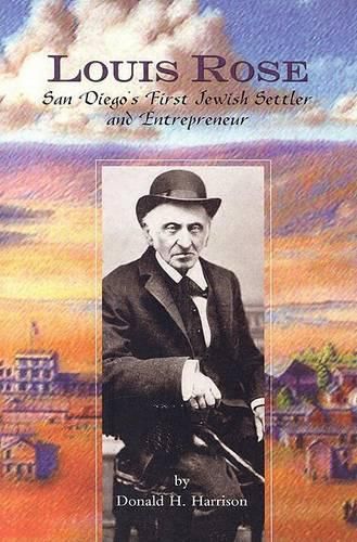 Cover image for Louis Rose: San Diego's First Jewish Settler and Entrepreneur