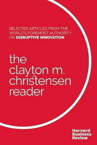 Cover image for The Clayton M. Christensen Reader