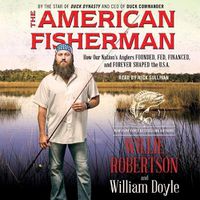 Cover image for The American Fisherman Lib/E: How Our Nation's Anglers Founded, Fed, Financed, and Forever Shaped the U.S.A.