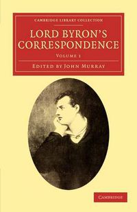 Cover image for Lord Byron's Correspondence: Chiefly with Lady Melbourne, Mr. Hobhouse, the Hon. Douglas Kinnaird, and P. B. Shelley