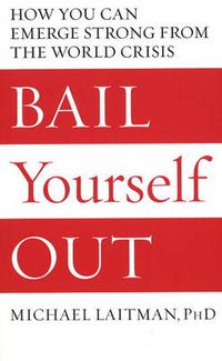 Cover image for Bail Yourself Out: How You Can Emerge Strong From the World Crisis