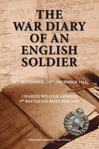 Cover image for The War Diary of an English Soldier: Charles William Arnold 3rd Battalion Rifle Brigade