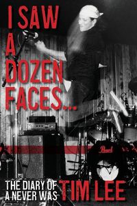 Cover image for I Saw a Dozen Faces... and I rocked them all: The Diary of a Never Was