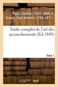 Cover image for Traite Complet de l'Art Des Accouchements. Tome 1