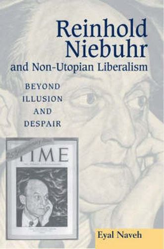 Cover image for Reinhold Niebuhr & Non-Utopian Liberalism: Beyond Illusion & Despair