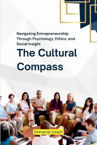 Cover image for The Cultural Compass, Navigating Entrepreneurship Through Psychology, Ethics, and Social Insight
