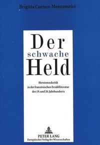 Cover image for Der Schwache Held: Heroismuskritik in Der Franzoesischen Erzaehlliteratur Des 19. Und 20. Jahrhunderts