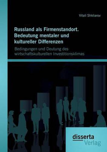 Cover image for Russland als Firmenstandort. Bedeutung mentaler und kultureller Differenzen: Bedingungen und Deutung des wirtschaftskulturellen Investitionsklimas