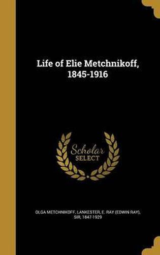 Cover image for Life of Elie Metchnikoff, 1845-1916