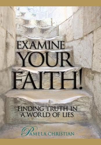 Cover image for Examine Your Faith!: Finding Truth in a World of Lies