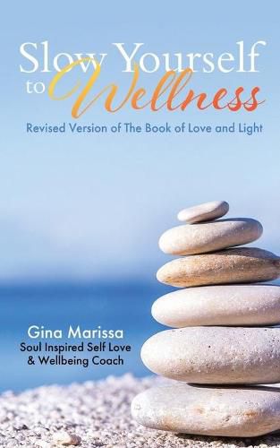 Cover image for Slow Yourself to Wellness: Revised Version of The Book of Love and Light