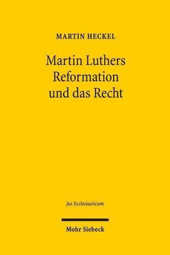 Cover image for Martin Luthers Reformation und das Recht: Die Entwicklung der Theologie Luthers und ihre Auswirkung auf das Recht unter den Rahmenbedingungen der Reichsreform und der Territorialstaatsbildung im Kampf mit Rom und den  Schwarmern