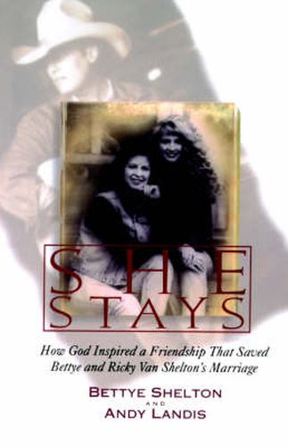 Cover image for She Stays: How God Inspired a Friendship That Saved Bettye and Ricky Van Shelton's Marriage