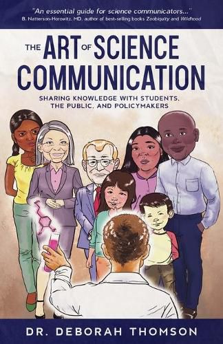 The Art of Science Communication: Sharing Knowledge with Students, the Public, and Policymakers