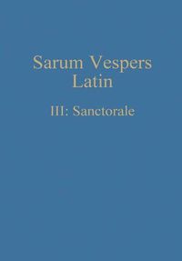 Cover image for Sarum Vespers Latin III: Sanctorale