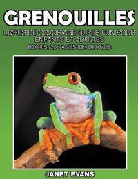 Cover image for Grenouilles: Livres De Coloriage Super Fun Pour Enfants Et Adultes (Bonus: 20 Pages de Croquis)