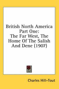 Cover image for British North America Part One: The Far West, the Home of the Salish and Dene (1907)